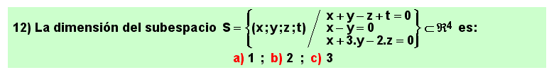 12 Determinar la dimensión del subespacio formado por las soluciones de un sistema lineal homogéneo de 3 ecuaciones con 4 incógnitas