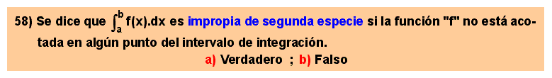 58 Una integral se dice impropia de segunda especie si el integrando no está acotado en algún punto del intervalo de integración