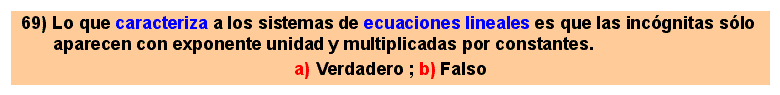 69 Sistemas de ecuaciones lineales: se caracterizan porque todas las incógnitas aparecen con exponente unidad y multiplicadas por constantes.