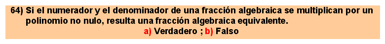64 Si el numerador y el denominador de una fracción algebraica se multiplican por un polinomio no nulo, resulta una fracción algebraica equivalente.