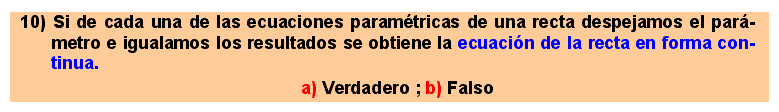 10 Si de cada una de las ecuaciones paramétricas de una recta despejamos el parámetro e igualamos los resultados se obtiene la ecuación de la recta en forma continua.