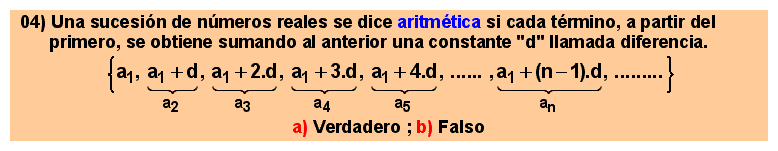 04 Concepto de sucesión aritmética: una sucesión de números reales se dice aritmética si cada término, a partir del primero, se obtiene sumando al anterior una constante 