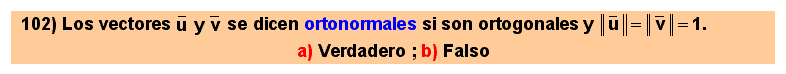 102 Dos vectores se dicen ortonormales si son ortogonales y tienen módulo unidad
