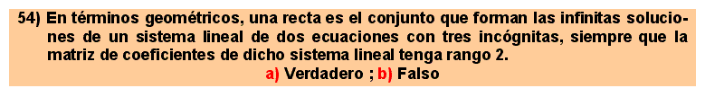 54 En términos geométricos, una recta es el conjunto que forman las infinitas soluciones de un sistema lineal de dos ecuaciones con tres incógnitas, siempre que la matriz de coeficientes de dicho sistema lineal tenga rango 2.