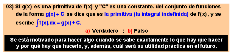 03 Si g(x) es una primitiva de f(x) y C es una constante, la primitiva o integgral indefinida de f(x) es el conjunto de funcipones de la forma f(x)+C.