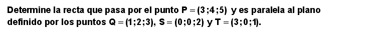 12.03 Ejercicio (Recta por punto dado y paralela a plano definido por 3 puntos)